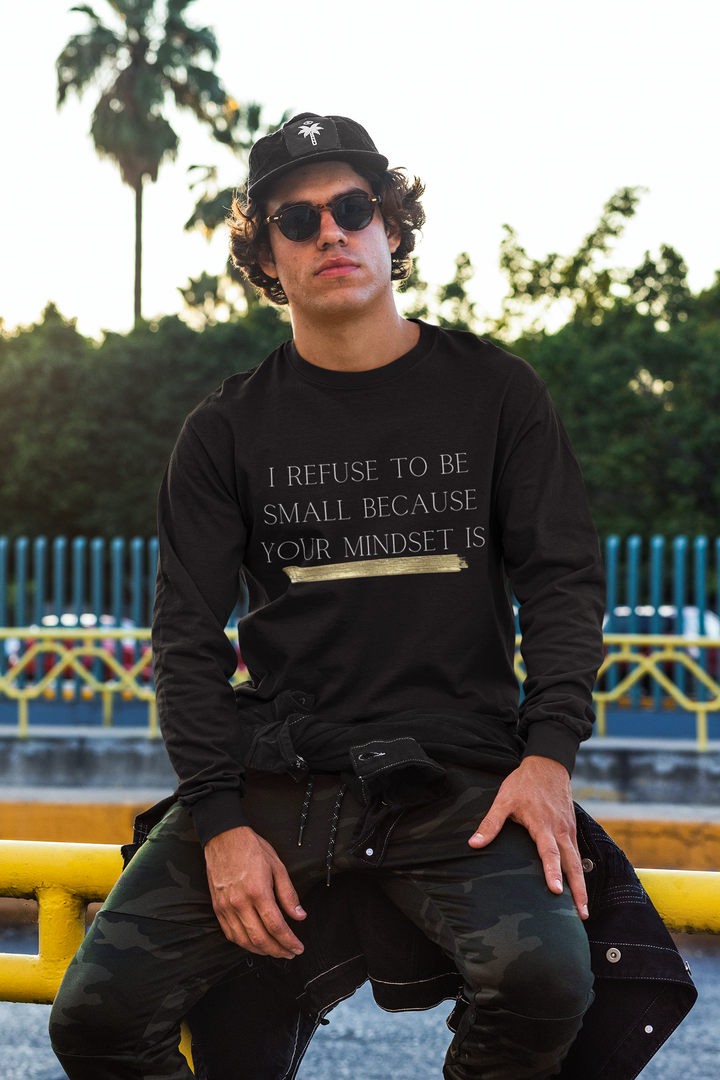 Unisex I Refuse To Be Small Because Your Mindset Is Long Sleeve Black T-Shirt