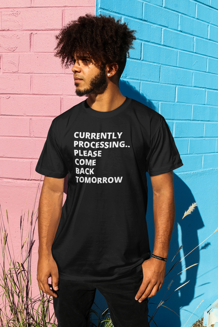 Unisex Currently Processing... Please Come Back Tomorrow Short Sleeve Black T-Shirt