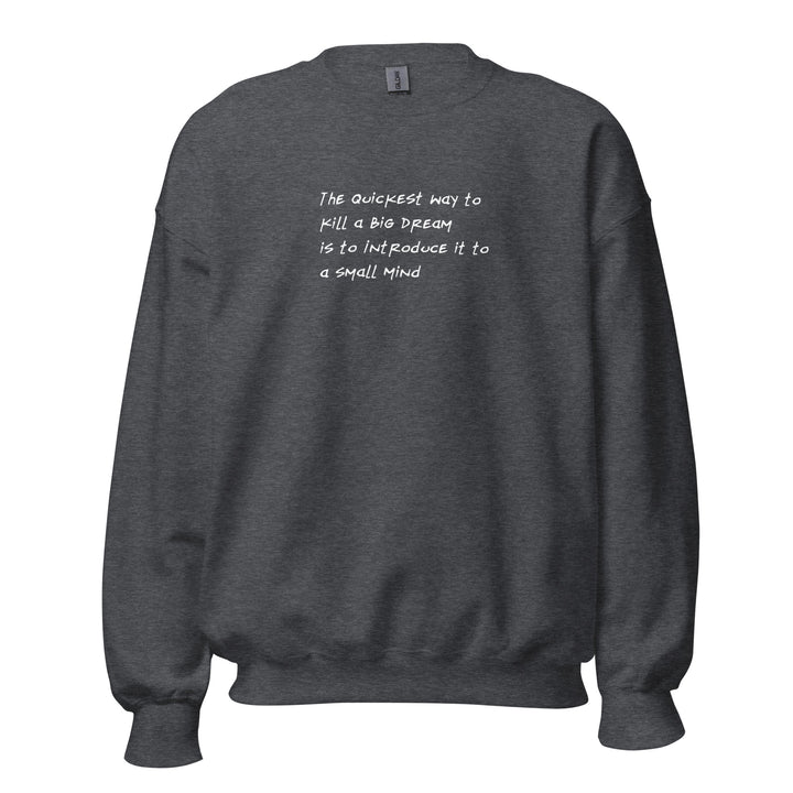 Unisex Big Dream, Small Mind Sweatshirt