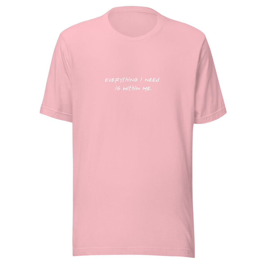 Unisex "Everything I Need is Within Me" T-shirt