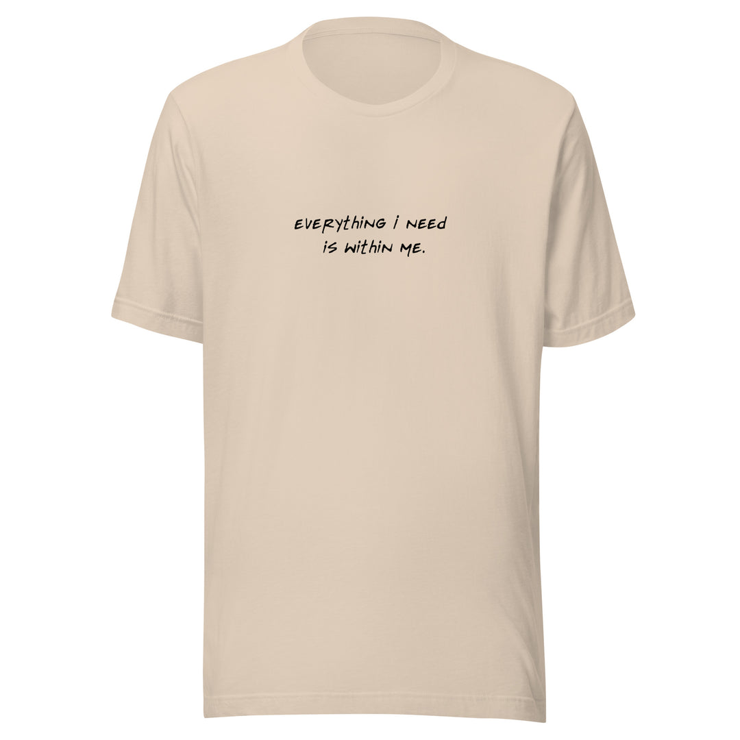 Unisex "Everything I Need is Within Me" T-shirt