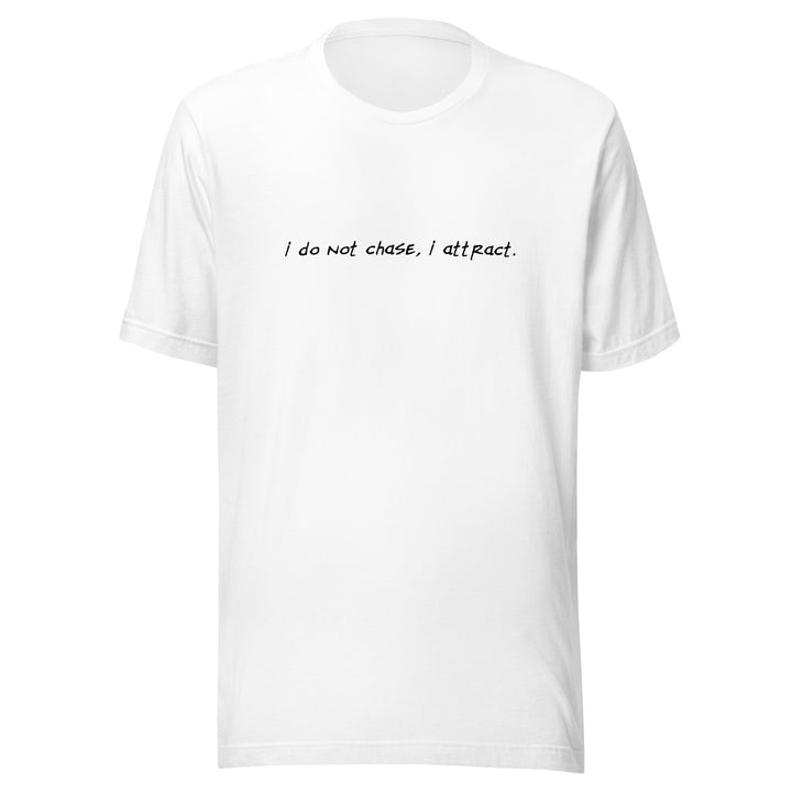 Unisex "I Do Not Chase, I Attract" T-shirt